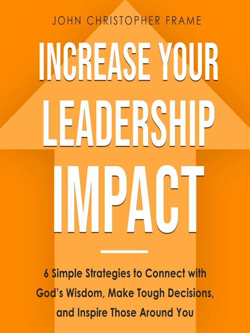 Title details for Increase Your Leadership Impact by John Christopher Frame - Available